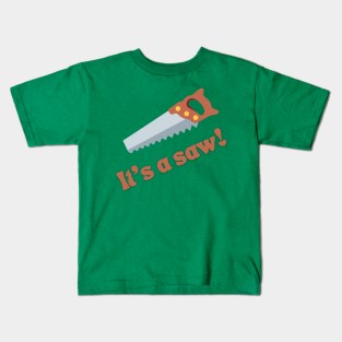 It's a saw! Kids T-Shirt